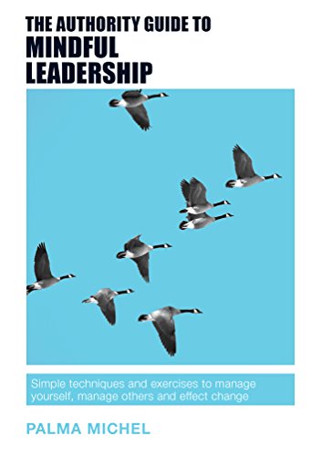 Beispielbild fr The Authority Guide to Mindful Leadership: Simple techniques and exercises to manage yourself, manage others and effect change (Authority Guides) zum Verkauf von WorldofBooks