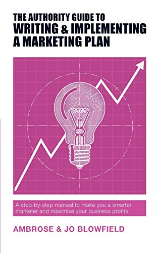 Stock image for The Authority Guide to Writing and Implementing a Marketing Plan A stepbystep manual to make you a smarter marketer and maximise your business profits The Authority Guides for sale by PBShop.store US