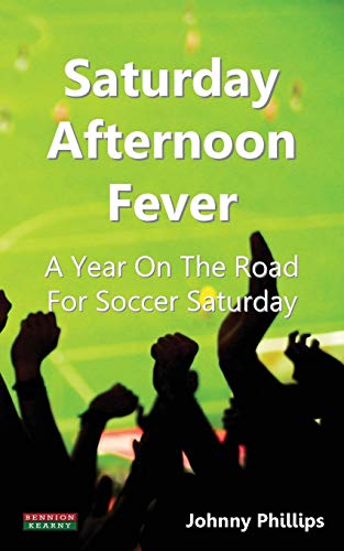 Imagen de archivo de Saturday Afternoon Fever: A Year on the Road for Soccer Saturday a la venta por WorldofBooks