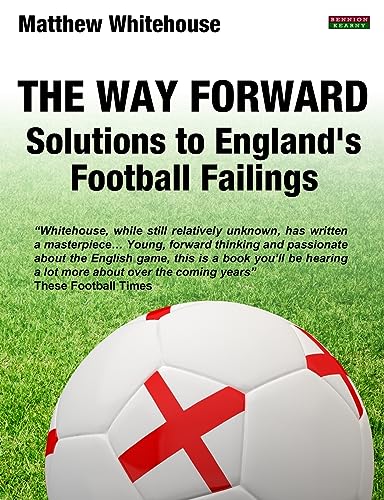 Imagen de archivo de The Way Forward: Solutions to England's Football Failings (Soccer Coaching) a la venta por WorldofBooks
