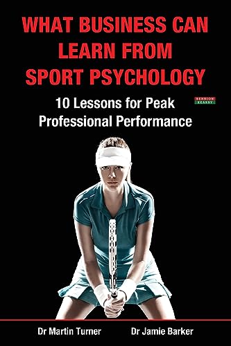 Stock image for What Business Can Learn from Sport Psychology: Ten Lessons for Peak Professional Performance for sale by WorldofBooks