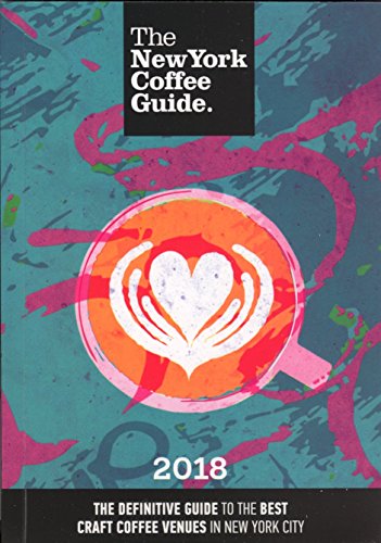 Stock image for The New York Coffee Guide 2018: The Definitive Guide to the Best Craft Coffee Venues in New York City for sale by SecondSale