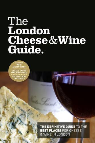 Stock image for The London Cheese & Wine Guide: The Definitive Guide to the Best Places for Cheese & Wine in London for sale by WorldofBooks