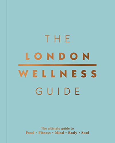 Imagen de archivo de The London Wellness Guide: The Ultimate Guide to Food, Fitness, Mind, Body and Soul a la venta por WorldofBooks