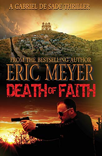 Death of Faith (a Gabriel de Sade Thriller, Book 3) (9781909149175) by Meyer, Eric