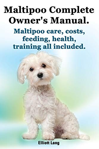 Stock image for Maltipoo Complete Owner's Manual. Maltipoos Facts and Information. Maltipoo Care, Costs, Feeding, Health, Training All Included. for sale by ThriftBooks-Atlanta