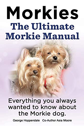 Beispielbild fr Morkies. the Ultimate Morkie Manual. Everything You Always Wanted to Know about a Morkie Dog zum Verkauf von Half Price Books Inc.