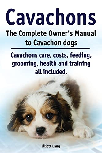 Imagen de archivo de Cavachons. The Complete Owners Manual to Cavachon dogs: Cavachons care, costs, feeding, grooming, health and training all included. a la venta por ThriftBooks-Atlanta
