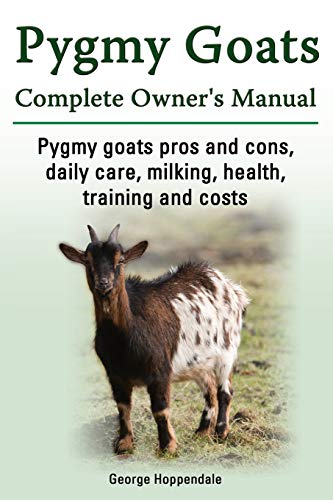 Beispielbild fr Pygmy Goats. Pygmy Goats Pros and Cons, Daily Care, Milking, Health, Training and Costs. Pygmy Goats Complete Owner's Manual. zum Verkauf von Russell Books