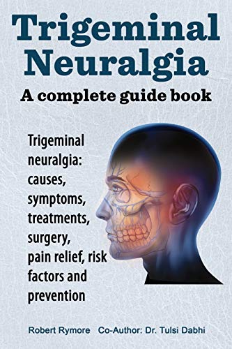 Beispielbild fr Trigeminal neuralgia a complete guide book Trigeminal neuralgia causes, symptoms, treatments, surgery, zum Verkauf von PBShop.store US