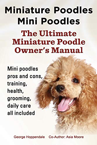 Beispielbild fr Miniature Poodles Mini Poodles Miniature Poodles Pros and Cons, Training, Health, Grooming, Daily Care All Included zum Verkauf von PBShop.store US