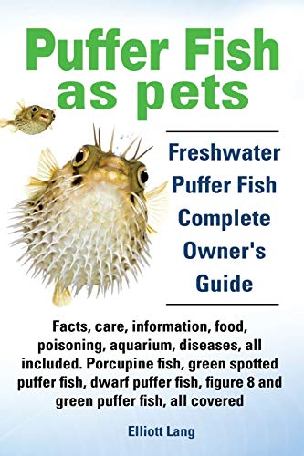 Stock image for Puffer Fish as Pets Freshwater Puffer Fish Facts, Care, Information, Food, Poisoning, Aquarium, Diseases, All Included the Must Have Guide for All P for sale by PBShop.store US