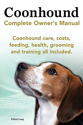 Imagen de archivo de Coonhound Dog. Coonhound Complete Owner's Manual. Coonhound Care, Costs, Feeding, Health, Grooming and Training All Included. a la venta por SecondSale
