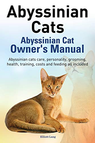 Imagen de archivo de Abyssinian Cats. Abyssinian Cat Owner's Manual. Abyssinian Cats Care, Personality, Grooming, Health, Training, Costs and Feeding All Included. a la venta por HPB-Emerald