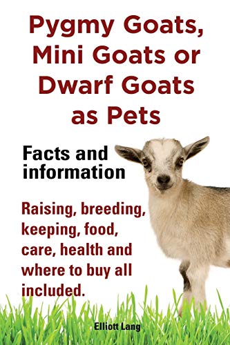 Beispielbild fr Pygmy Goats, Mini Goats or Dwarf Goats as pets. Facts and information.: Facts and Information. Raising, Breeding, Keeping, Milking, Food, Care, Health and Where zum Verkauf von WorldofBooks