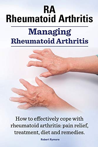 Stock image for Rheumatoid Arthritis RA. Managing Rheumatoid Arthritis. How to effectively cope with rheumatoid arthritis: pain relief, treatment, diet and remedies. for sale by GreatBookPrices