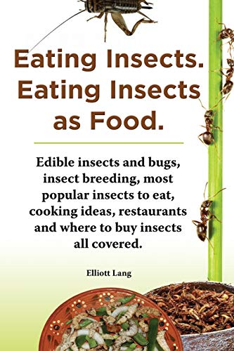 Beispielbild fr Eating Insects Eating Insects as Food Edible Insects and Bugs, Insect Breeding, Most Popular Insects to Eat, Cooking Ideas, Restaurants and Where to zum Verkauf von PBShop.store US