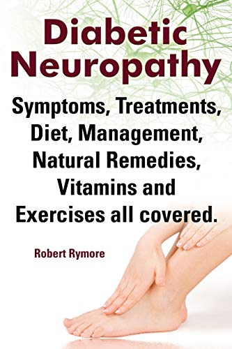 9781909151826: Diabetic Neuropathy. Diabetic Neuropathy Symptoms, Treatments, Diet, Management, Natural Remedies, Vitamins and Exercises All Covered.