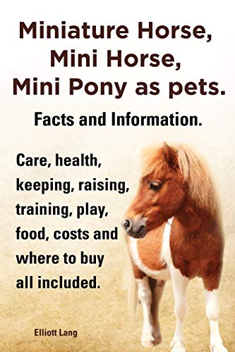 Beispielbild fr Miniature Horse, Mini Horse, Mini Pony as Pets. Facts and Information. Miniature Horses Care, Health, Keeping, Raising, Training, Play, Food, Costs an zum Verkauf von WorldofBooks