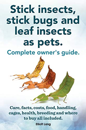 Stock image for Stick Insects, Stick Bugs and Leaf Insects as Pets. Stick Insects Care, Facts, Costs, Food, Handling, Cages, Health, Breeding and Where to Buy All Inc for sale by Russell Books