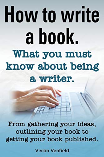 Beispielbild fr How to Write a Book or How to Write a Novel. Writing a Book Made Easy. What You Must Know about Being a Writer. from Gathering Your Ideas to Publishin zum Verkauf von Russell Books