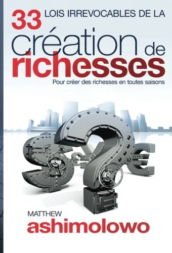 Stock image for 33 Lois Irrevocables de la Cration des Richesses: Pour crer des richesses en toutes saisons (French Edition) for sale by GF Books, Inc.