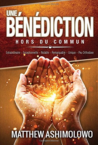 Stock image for Une bndiction hors du commun: Extraordinaire-Exceptionnelle-Notable-Remarquable-Unique-Peu orthodoxe (French Edition) for sale by GF Books, Inc.