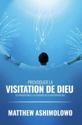 Beispielbild fr Provoquer la visitation de Dieu: Les bndictions et la puissance de la visitation de Dieu (French Edition) zum Verkauf von GF Books, Inc.