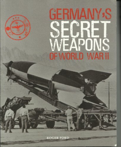 9781909160576: Germany's Secret Weapons of World War II (Paperback) by Roger Ford (2013-05-03)