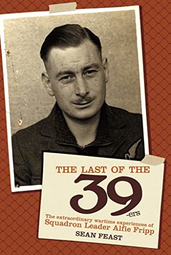 Beispielbild fr The Last of the 39ers: The Extraordinary Wartime Experiences of Squadron Leader Alfie Fripp zum Verkauf von WorldofBooks