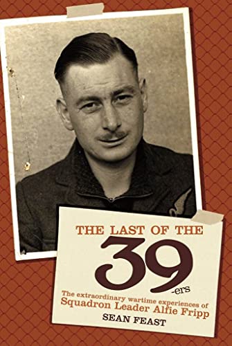 9781909166158: Last of the 39-ers: The Extraordinary Wartime Experiences of Squadron Leader Alfie Fripp