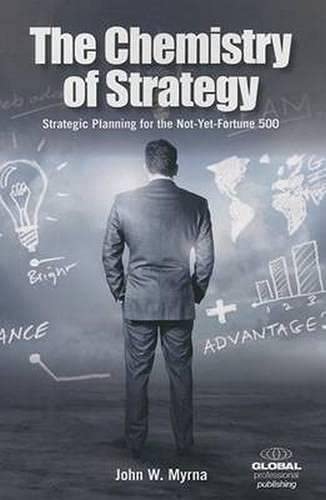 Imagen de archivo de The Chemistry of Strategy : Strategic Planning for the Not-yet-Fortune 500 a la venta por Better World Books