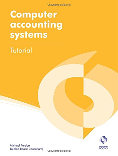 Beispielbild fr Computer Accounting Systems Tutorial (AAT Accounting - Level 2 Certificate in Accounting) zum Verkauf von AwesomeBooks