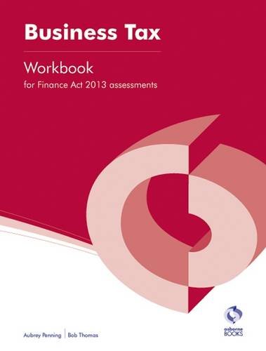 Beispielbild fr Business Tax (Finance Act, 2013) Workbook (AAT Accounting - Level 4 Diploma in Accounting) zum Verkauf von WorldofBooks