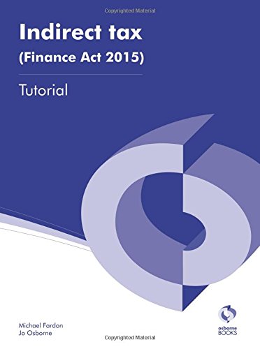 Stock image for Indirect Tax (Finance Act 2015) Tutorial (AAT Accounting - Level 3 Diploma in Accounting) for sale by WorldofBooks