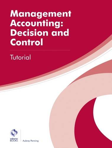 Beispielbild fr Management Accounting: Decision and Control Tutorial (AAT Professional Diploma in Accounting) zum Verkauf von WorldofBooks