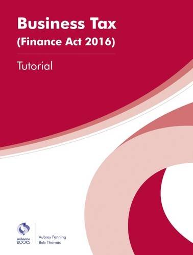 Beispielbild fr Business Tax (Finance Act 2016) Tutorial (AAT Foundation Certificate in Accounting) zum Verkauf von WorldofBooks