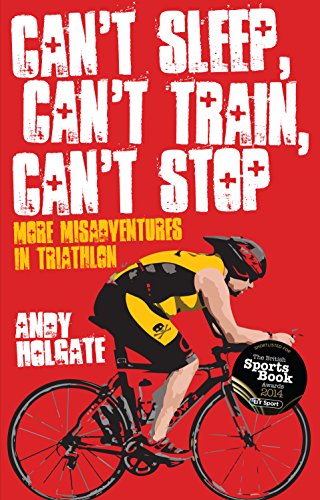 Imagen de archivo de Can't Sleep, Can't Train, Can't Stop: More Misadventures in Triathlon a la venta por Revaluation Books