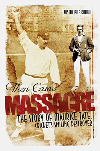 Beispielbild fr Then Came Massacre: The Extraordinary Story of England's Maurice Tate zum Verkauf von Books From California