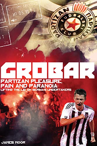 Imagen de archivo de Grobar: Partizan Pleasure, Pain and Paranoia: Lifting the Lid on Serbia's Undertakers a la venta por Revaluation Books