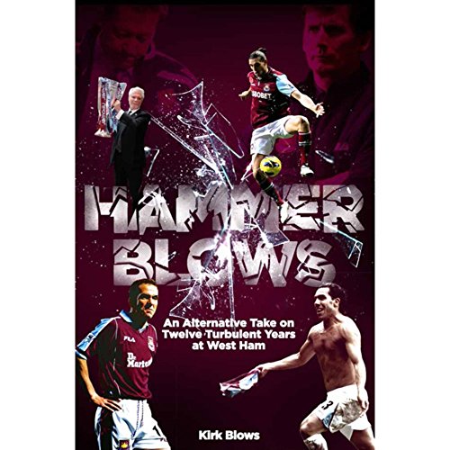 Beispielbild fr Hammer Blows: An Alternate Take on Twelve Turbulent Years at West Ham United zum Verkauf von WorldofBooks