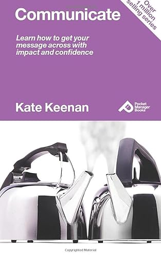 Imagen de archivo de Communicate: Learn How to Get your Mesage Across with Impact and Confidence: Learn How to Get Your Message Across with Impact and Confidence (Pocket Manager Books) a la venta por WorldofBooks