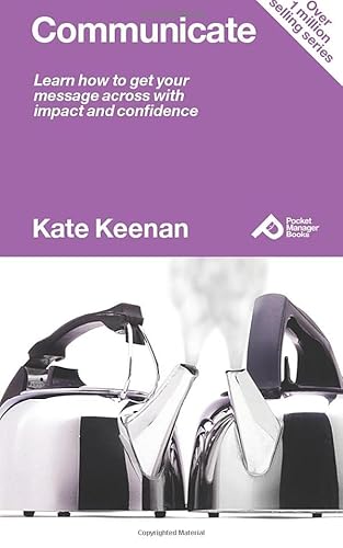 Stock image for Communicate: Learn How to Get your Mesage Across with Impact and Confidence: Learn How to Get Your Message Across with Impact and Confidence (Pocket Manager Books) for sale by WorldofBooks