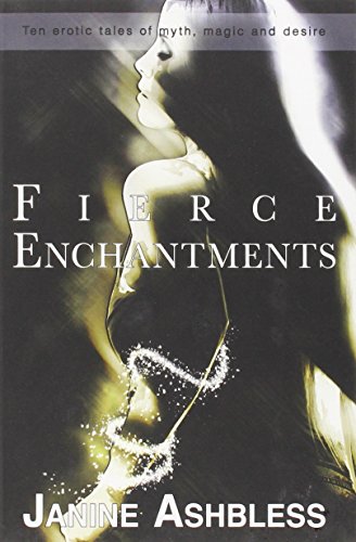 Stock image for Fierce Enchantments: Ten Erotic Tales of Myth, Magic and Desire for sale by ThriftBooks-Atlanta