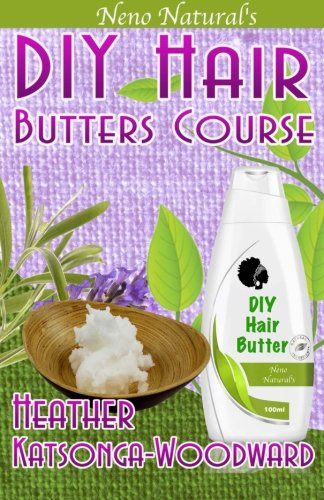 Stock image for DIY Hair Butters Course (Book 2, DIY Hair Products): A Primer on How To Make Whipped Hair & Body Butters (Neno Natural's DIY Hair Products) for sale by ThriftBooks-Atlanta