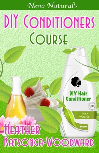 Stock image for DIY Conditioners Course (Book 4, DIY Hair Products): A Primer on How to Make Proper Hair Conditioners (Neno Natural's DIY Hair Products) for sale by Revaluation Books