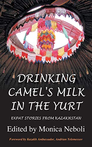 Beispielbild fr Drinking Camel's Milk in the Yurt - Expat Stories from Kazakhstan zum Verkauf von WorldofBooks