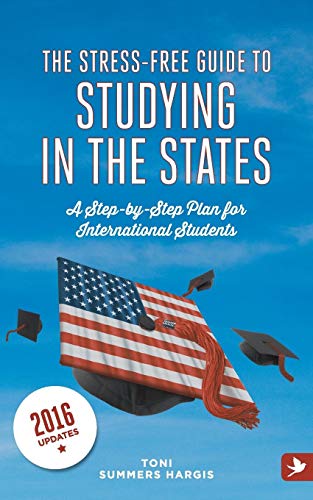 Stock image for The Stress-Free Guide to Studying in the States - A Step by Step Plan for International Students for sale by Ammareal