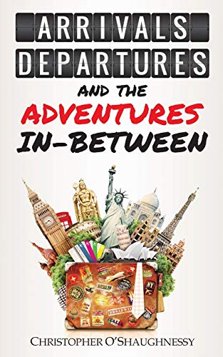 Imagen de archivo de Arrivals, Departures and the Adventures In-Between a la venta por ThriftBooks-Atlanta