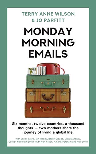 Imagen de archivo de Monday Morning Emails: Six months, twelve countries, a thousand thoughts - two mothers share the journey of living a global life a la venta por ThriftBooks-Atlanta